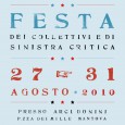 Dal 27 al 31 di agosto, presso l’Arci Donini in Piazza dei Mille a Mantova, si terrà la seconda edizione de ”La Boje!”: la festa dell’omonimo spazio sociale, dei collettivi e di Sinistra Critica. Dopo il successo della prima edizione gli attivisti della sinistra mantovana stanno scaldando i motori per l’edizione 2010 che, oltre alla [...]